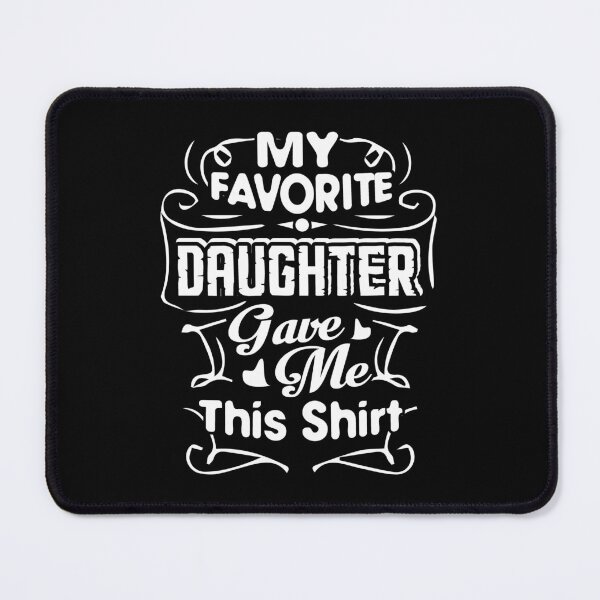 Item preview, My Favorite Daughter Gave Me This Shirt designed and sold by UnknownArtistt.