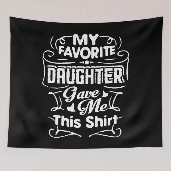 Item preview, My Favorite Daughter Gave Me This Shirt designed and sold by UnknownArtistt.
