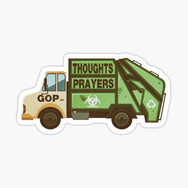 "Thoughts and Prayers Garbage Truck ProGun Control" Sticker for Sale