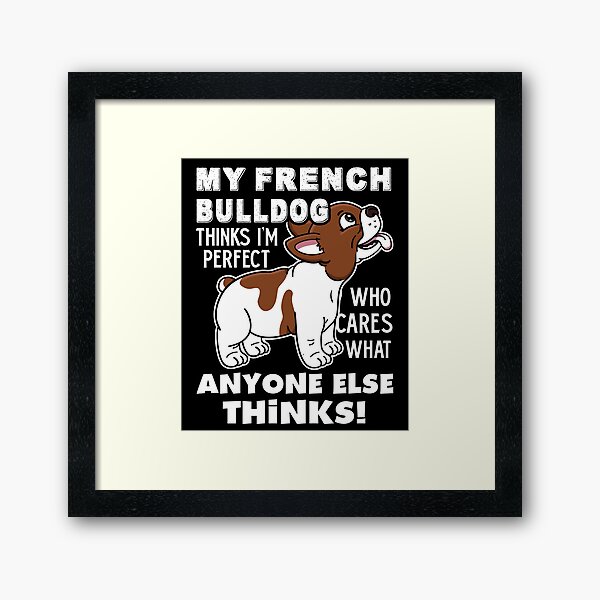 Item preview, My French Bulldog Thinks I'm Perfect designed and sold by UnknownArtistt.