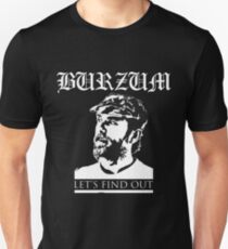Varg Vikernes - Burzum - Lets find out Unisex T-Shirt