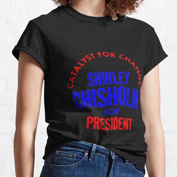 Shirley Chisholm-Catalyst For Change Classic T-Shirt