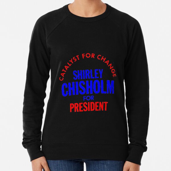 Shirley Chisholm-Catalyst For Change Lightweight Sweatshirt
