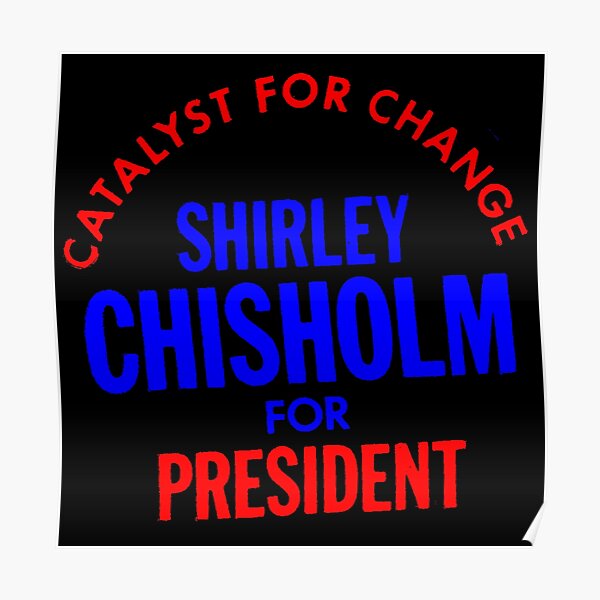 Shirley Chisholm-Catalyst For Change Poster