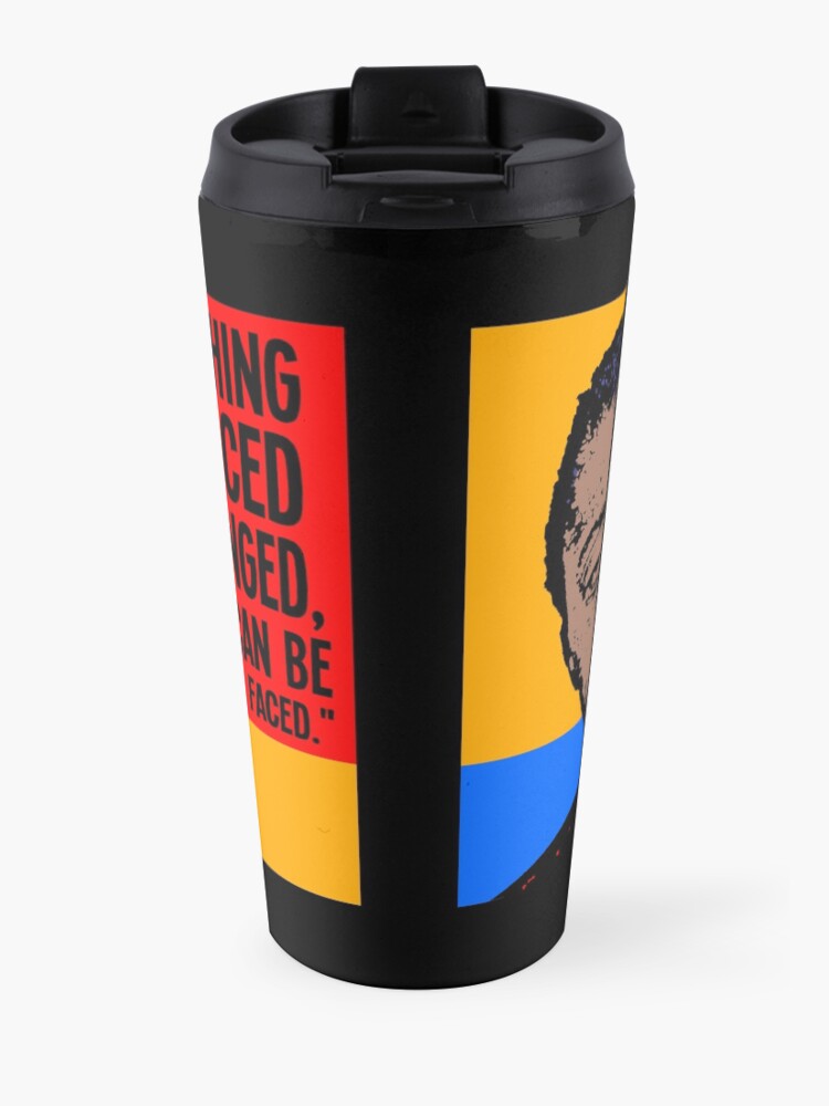 Alternate view of Not everything that is faced can be changed, but nothing can be changed until it is faced.. Travel Mug