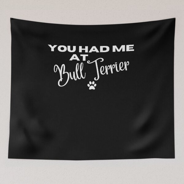 Item preview, You had me at Bull Terrier designed and sold by Witfulwisdom.
