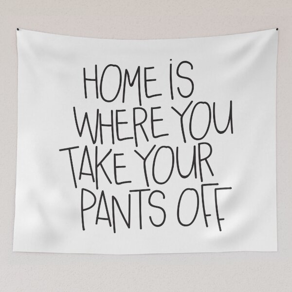 Item preview, Home is where you take your pants off designed and sold by lynseystrese.