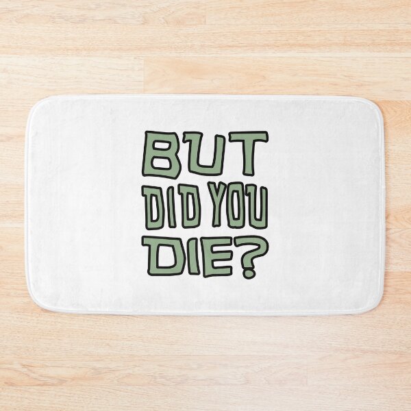 Item preview, But Did you Die? designed and sold by FlippinTurtles.