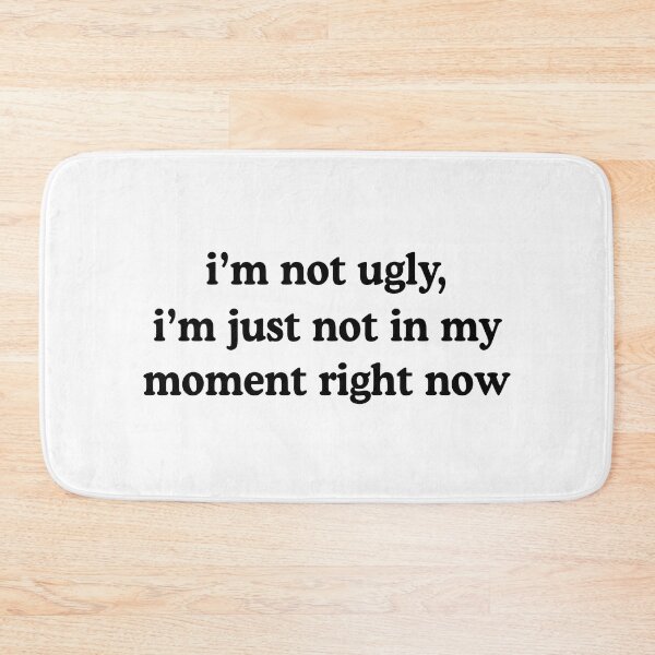 Item preview, I'm not ugly i'm just not in my moment - Self-Depreciating Humor Quote designed and sold by allysmar.