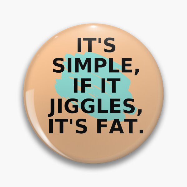 Item preview, It's Simple,if it jiggles, it's fat designed and sold by MikrosLikos.