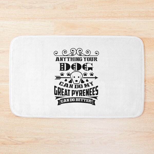 Item preview, Anything Your Dog Can Do My Great Pyrenees Can Do Better designed and sold by UnknownArtistt.