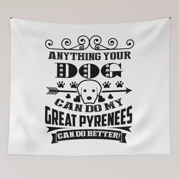 Item preview, Anything Your Dog Can Do My Great Pyrenees Can Do Better designed and sold by UnknownArtistt.