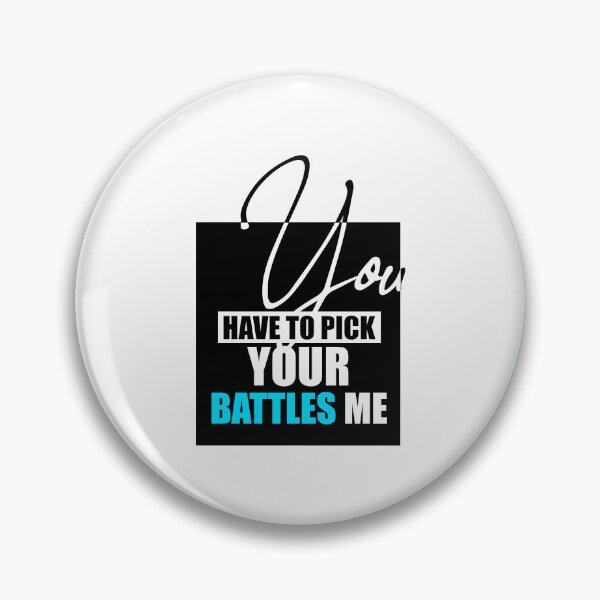 Item preview, You have to pick your battles me designed and sold by VimuDS.