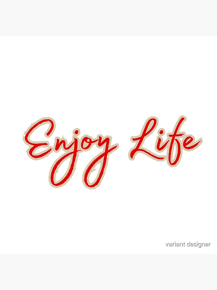Enjoy-Your-Life-V-1-718268302.jpg