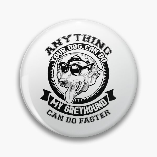Item preview, Anything Your Dog Can Do My Greyhound Can Do Faster designed and sold by UnknownArtistt.