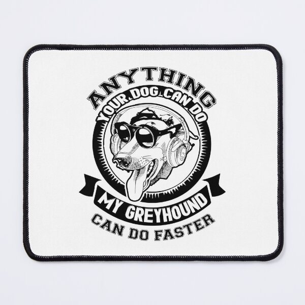 Item preview, Anything Your Dog Can Do My Greyhound Can Do Faster designed and sold by UnknownArtistt.