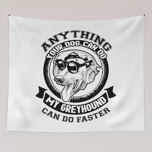 Item preview, Anything Your Dog Can Do My Greyhound Can Do Faster designed and sold by UnknownArtistt.