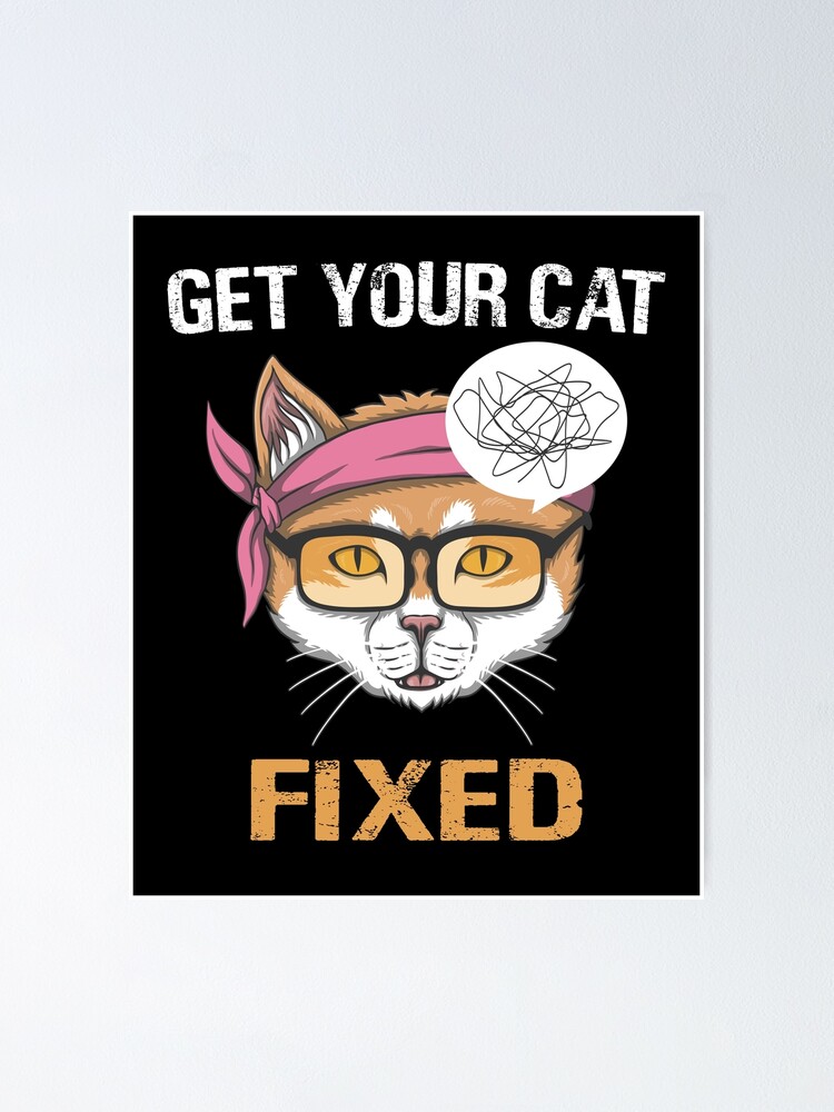 "Get Your Cat Fixed" Poster for Sale by Chernobyle Redbubble