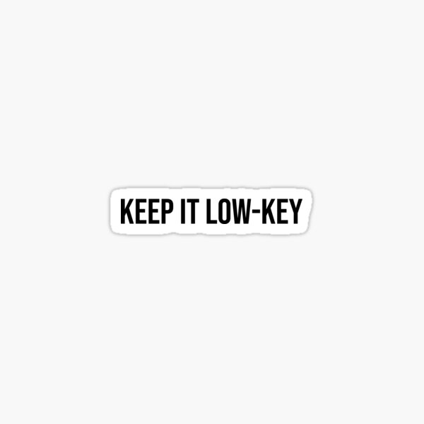 "Keep It Low Key" Sticker for Sale by kleynard Redbubble