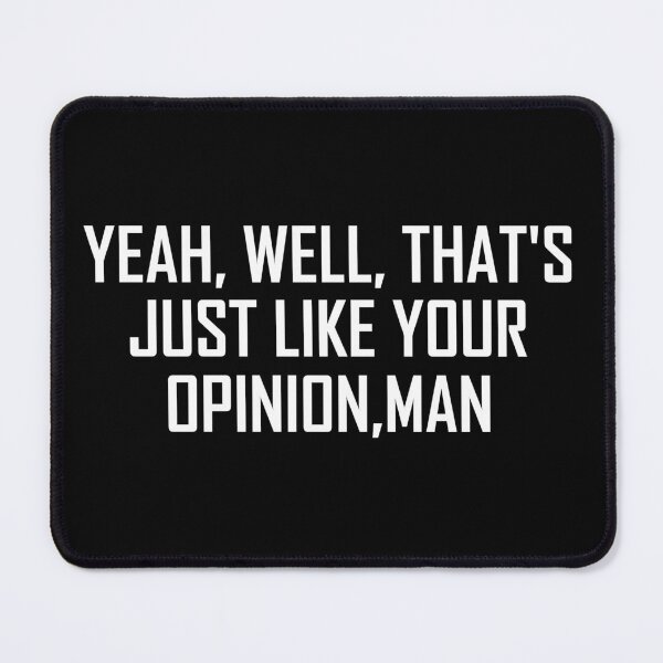 Item preview, Yeah, well, that’s just like your opinion, man designed and sold by VexelPro.