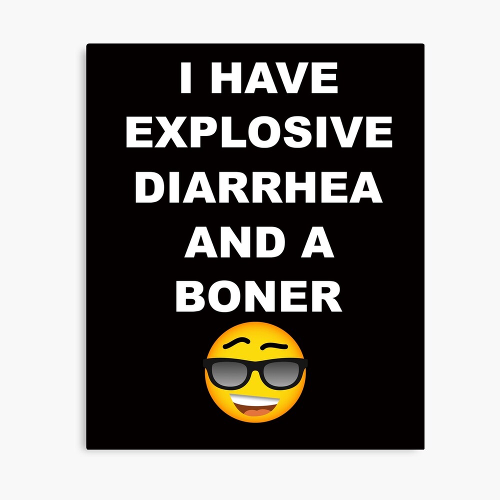 I Have Explosive Diarrhea And A Boner