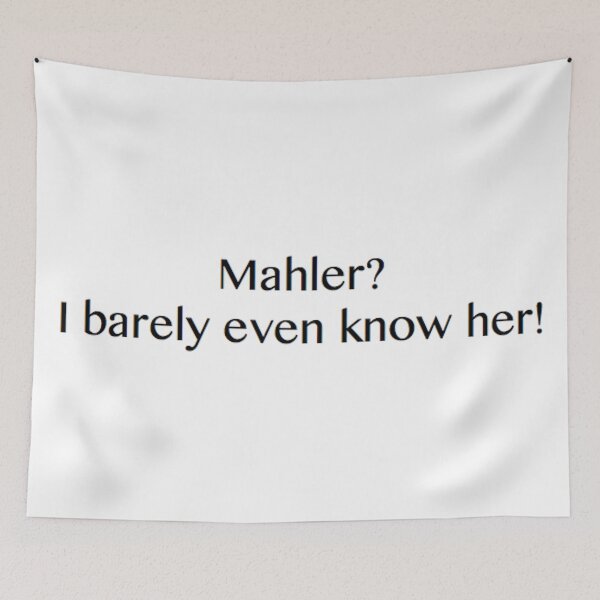 Item preview, Mahler? I barely even know her! designed and sold by Adam Murray.
