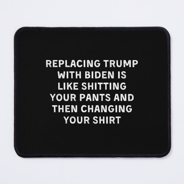 Item preview, Replacing Trump With Biden Is Like Shitting Your Pants And Then Changing Your Shirt designed and sold by Eriksonshop.