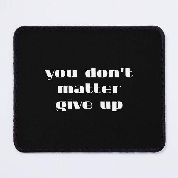 Item preview, you don't matter give up designed and sold by Eriksonshop.
