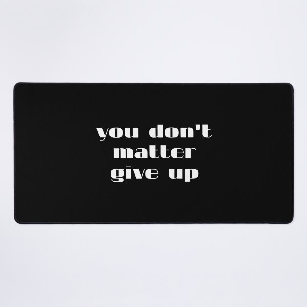 Item preview, you don't matter give up designed and sold by Eriksonshop.