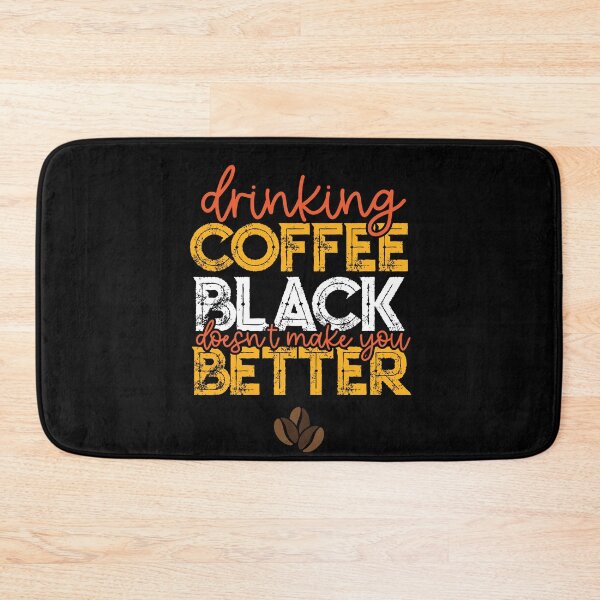 Item preview, Drinking Your Coffee Black Doesn't Make You Better designed and sold by csaron92.