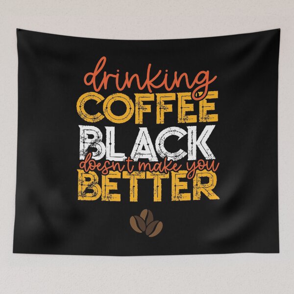 Item preview, Drinking Your Coffee Black Doesn't Make You Better designed and sold by csaron92.
