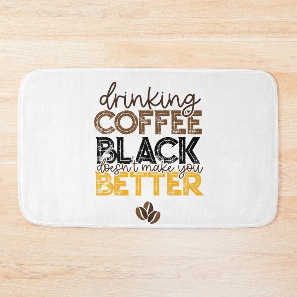 Item preview, Drinking Your Coffee Black Doesn't Make You Better designed and sold by csaron92.