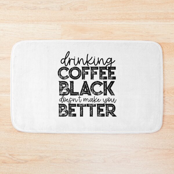 Item preview, Drinking Your Coffee Black Doesn't Make You Better designed and sold by csaron92.