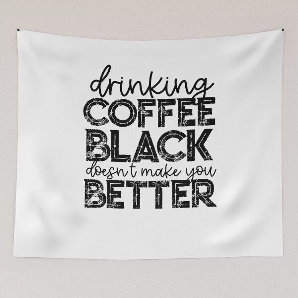 Item preview, Drinking Your Coffee Black Doesn't Make You Better designed and sold by csaron92.