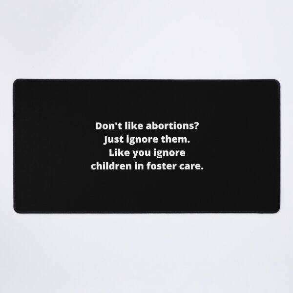 Item preview, don't like abortions Just ignore them Like you ignore children in foster care designed and sold by Eriksonshop.