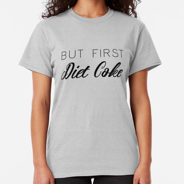 But First Diet Coke Classic T-Shirt