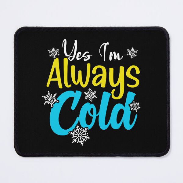 Item preview, Yes I'm Always So Cold designed and sold by OUSSART ⭐⭐⭐⭐⭐.