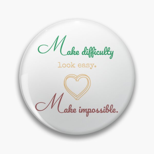 Item preview, make difficulty look easy, make impossible. designed and sold by Whimsy Works.