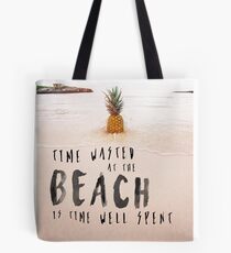 Time Wasted at the Beach is Time Well Spent Tote Bag