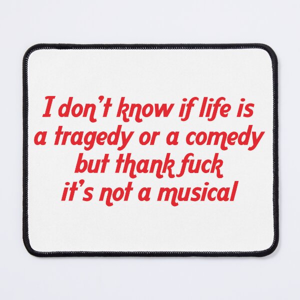Item preview, I Don't Know if Life Is a Tragedy or A Comedy Funny Quote designed and sold by Big Twelve.