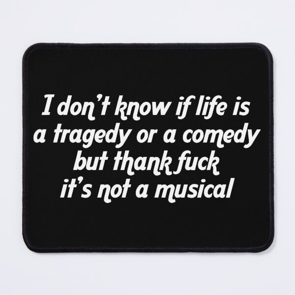 Item preview, I Don't Know if Life Is a Tragedy or A Comedy Funny Quote designed and sold by Big Twelve.