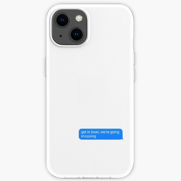 get in loser, we're going shopping text iPhone Soft Case