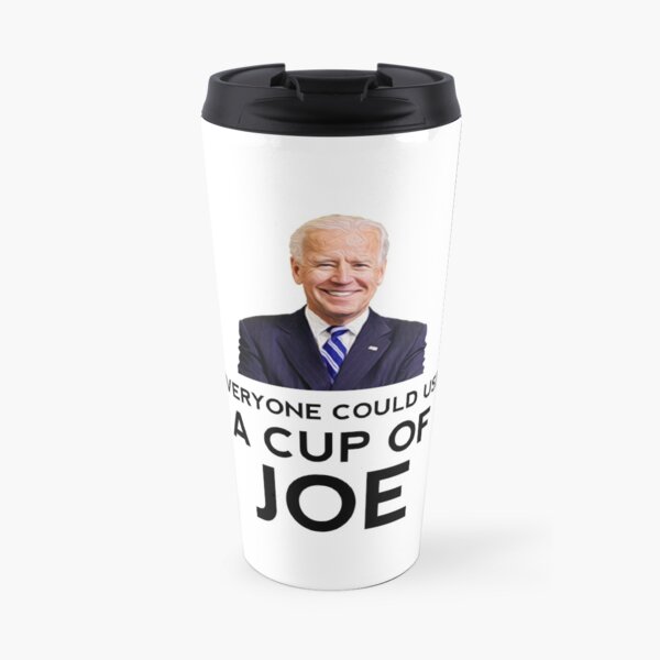 Funny "Everyone could use a cup of Joe" Biden Coffee Travel Mug