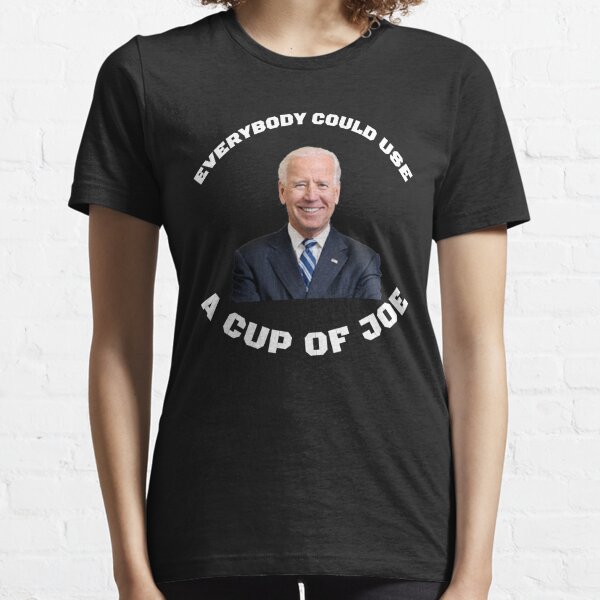 Funny Everyone Could Use A Cup Of Joe Biden Coffee T Shirt By Etindustries Redbubble