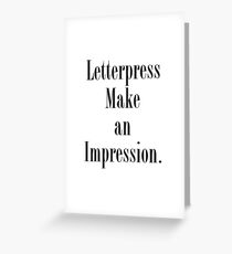 Letterpress make an impression. Greeting Card