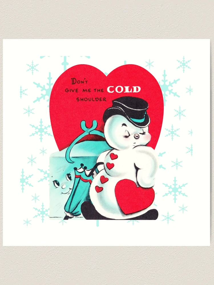 Cold Shoulder - Snowman, Ice, Cube, Valentine's, Day, Card, Vday, Love,  Romance, Couple, Red, Heart, Christmas, Holiday, Xmas, Cute, Vintage,  Retro, Inspired Poster for Sale by CanisPicta