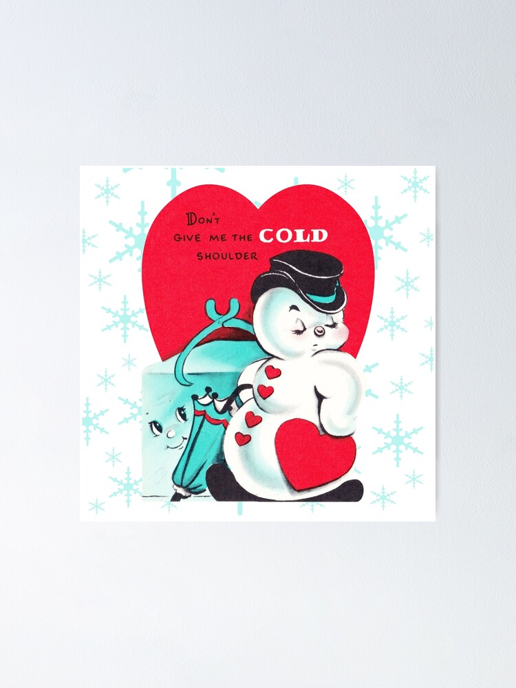 Cold Shoulder - Snowman, Ice, Cube, Valentine's, Day, Card, Vday, Love,  Romance, Couple, Red, Heart, Christmas, Holiday, Xmas, Cute, Vintage,  Retro, Inspired Poster for Sale by CanisPicta