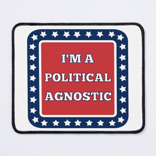Item preview, I'm a Political Agnostic designed and sold by FunnyFactDesign.