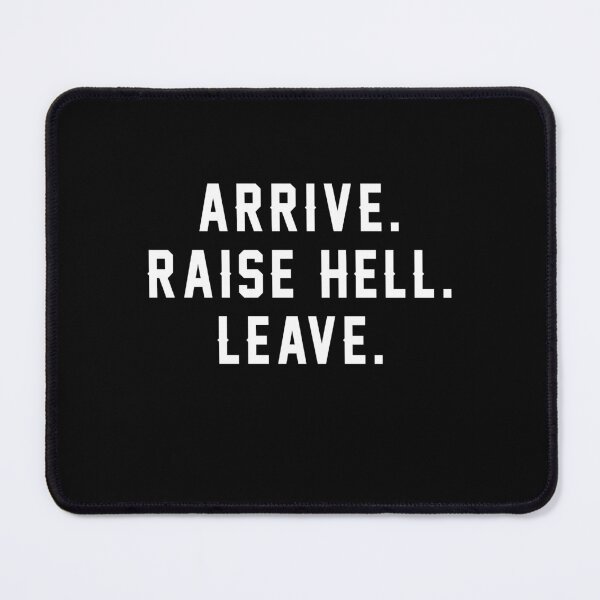 Item preview, Arrive Raise hell Leave designed and sold by OttilieJacon.