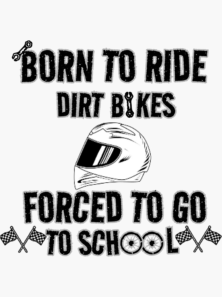 "Born To Ride Dirt Bikes Forced To Go To School Best Design dirt bike